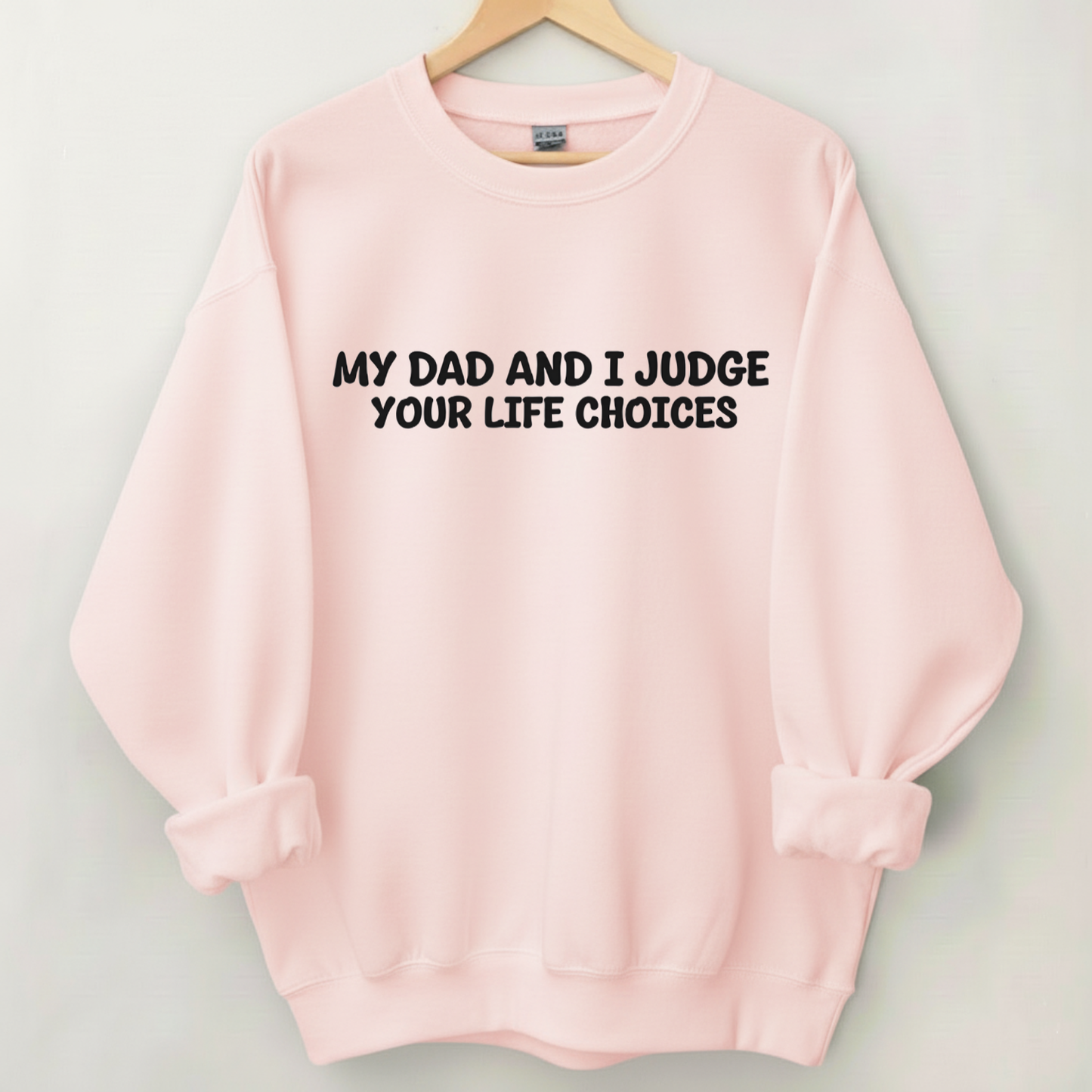 My Dad And I Judge Your Life Choices Sweatshirt (Front Print)
