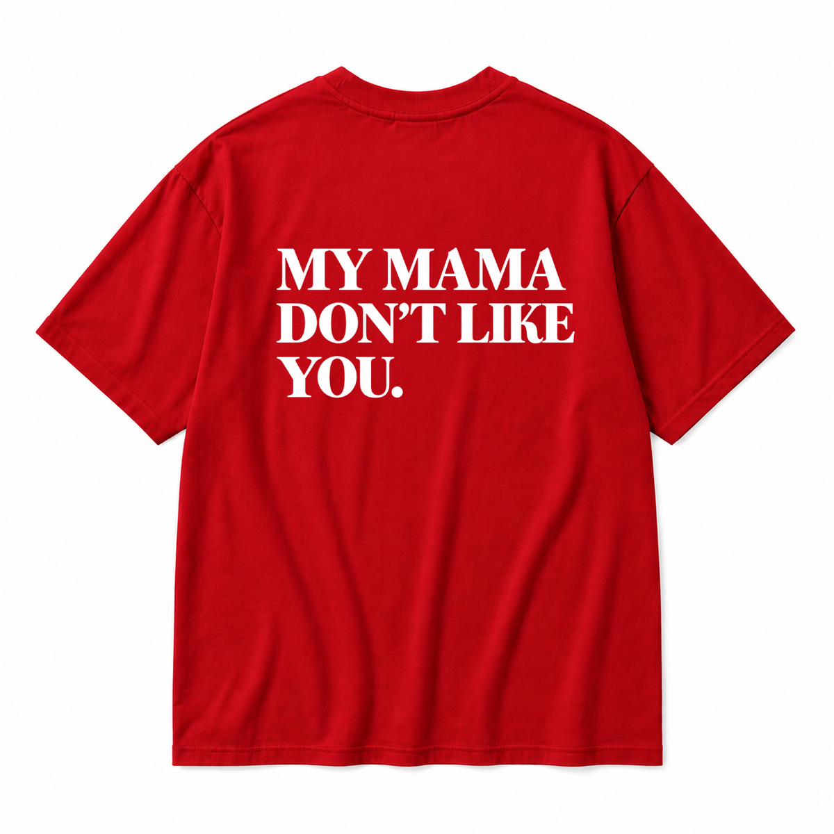 MY MAMA DON'T LIKE YOU TODDLER TEE (BACK PRINT)