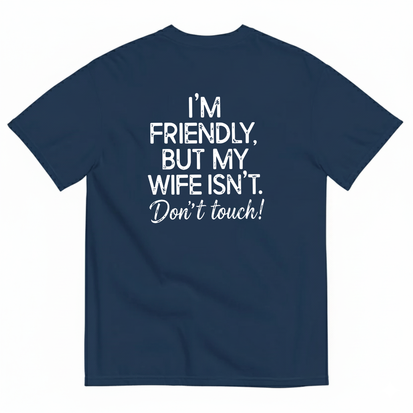 I'm Friendly, But My Wife Isn't. Don't Touch T- Shirt (BACK PRINT)