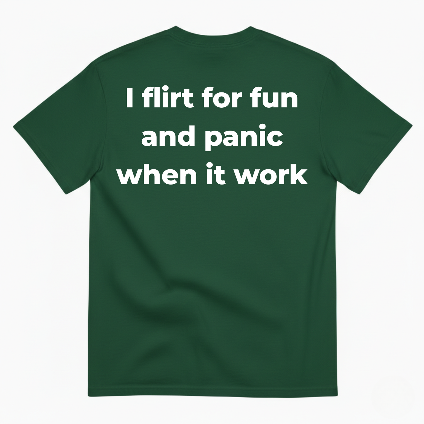 I FLIRT FOR FUN AND PANIC WHEN IT WORKS T-SHIRT (BACK PRINT)