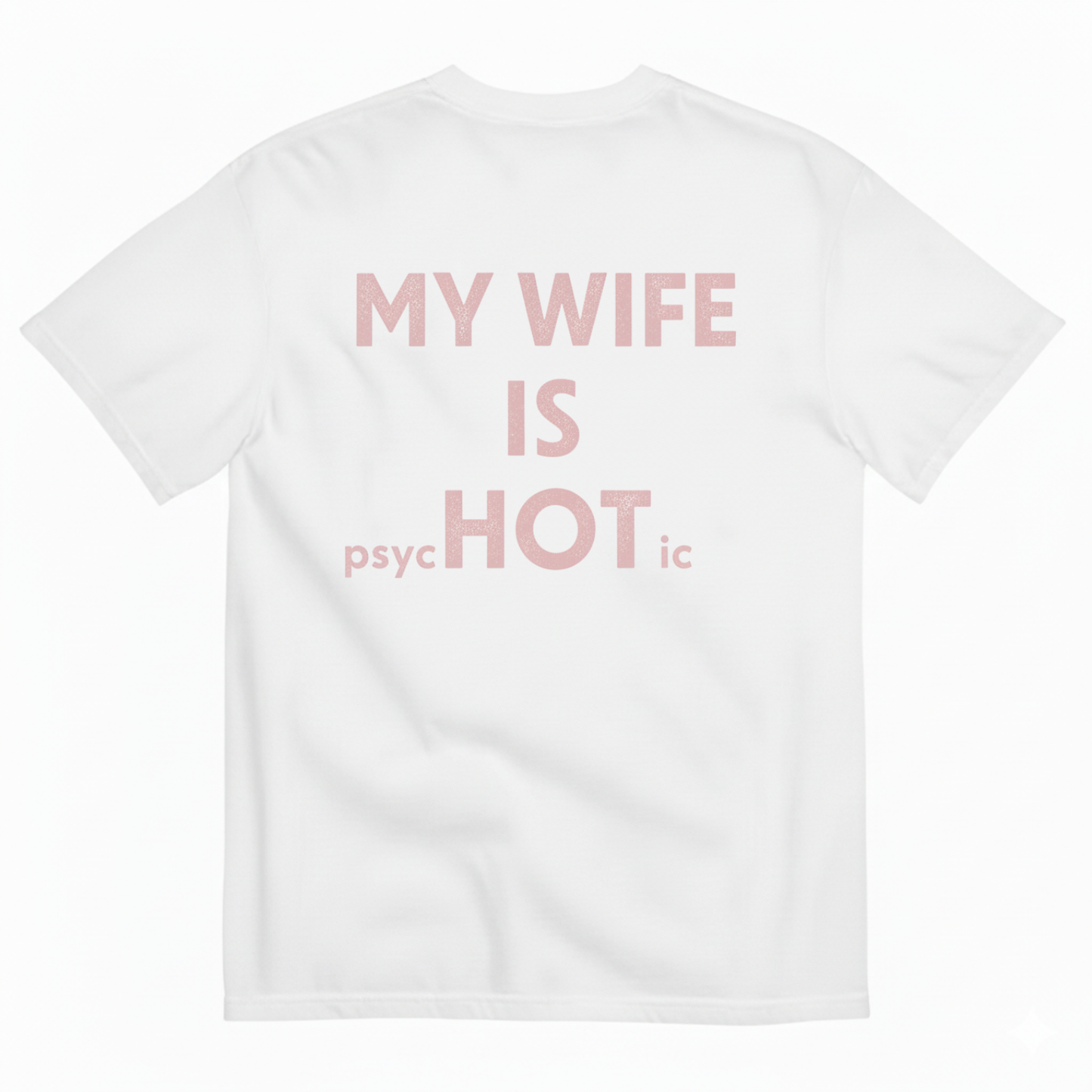 MY WIFE IS psycHOTic T-SHIRT (BACK PRINT)