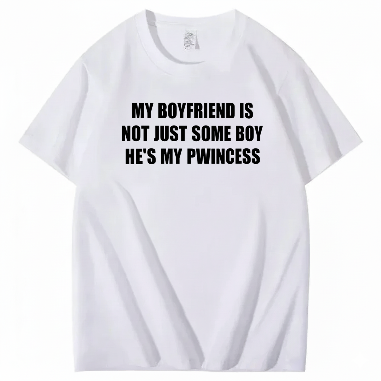 MY BOYFRIEND IS NOT JUST SOME BOY HE’S MY PWINCESS T-SHIRT (FRONT PRINT)