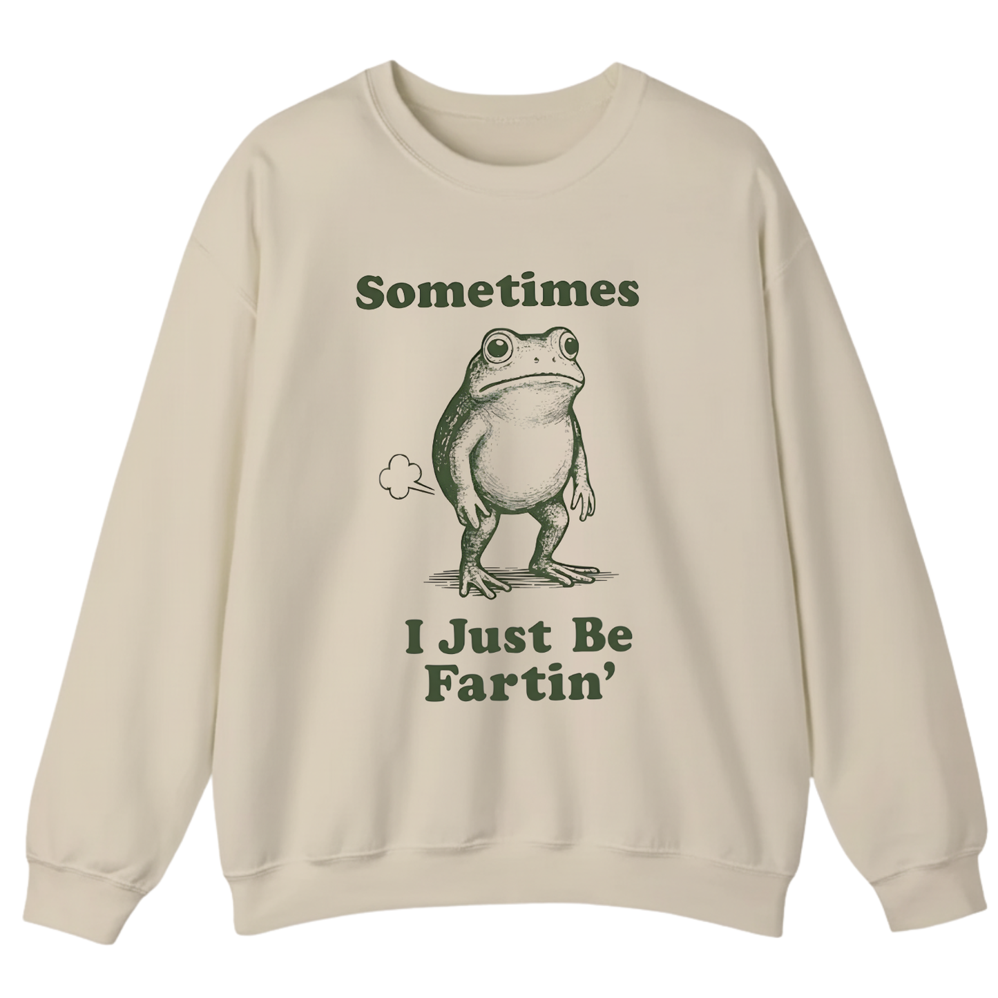Sometimes I Just Be Fartin' Sweatshirt