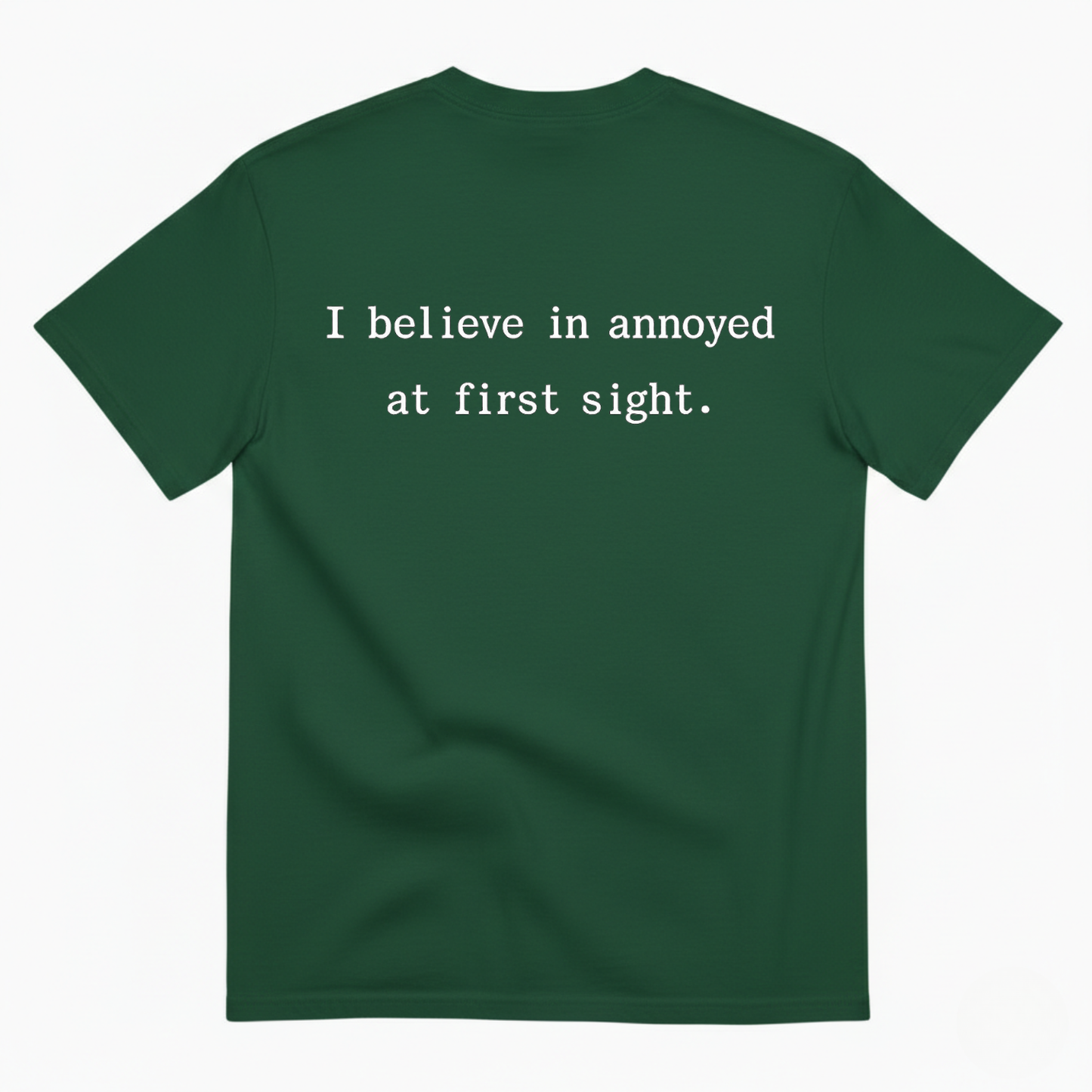 I BELIEVE IN ANNOYED AT FIRST SIGHT T - SHIRT (BACK PRINT)