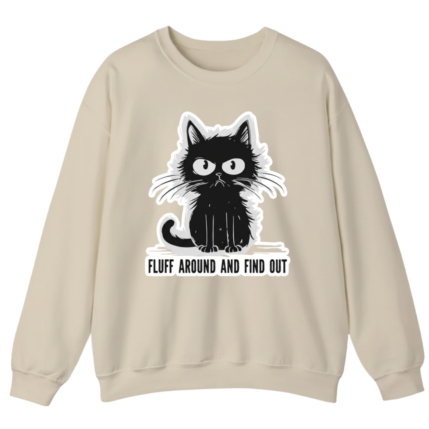 FLUFF AROUND AND FIND OUT Sweatshirt (FRONT PRINT)
