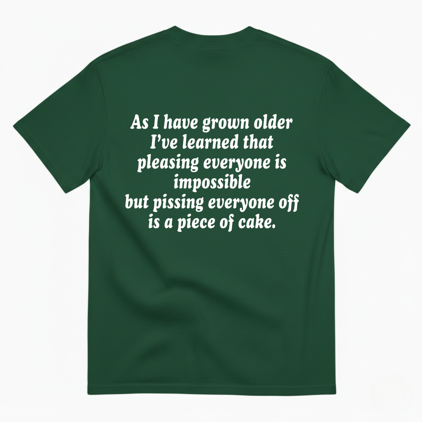 AS I HAVE GROWN OLDER... T - SHIRT (BACK PRINT)