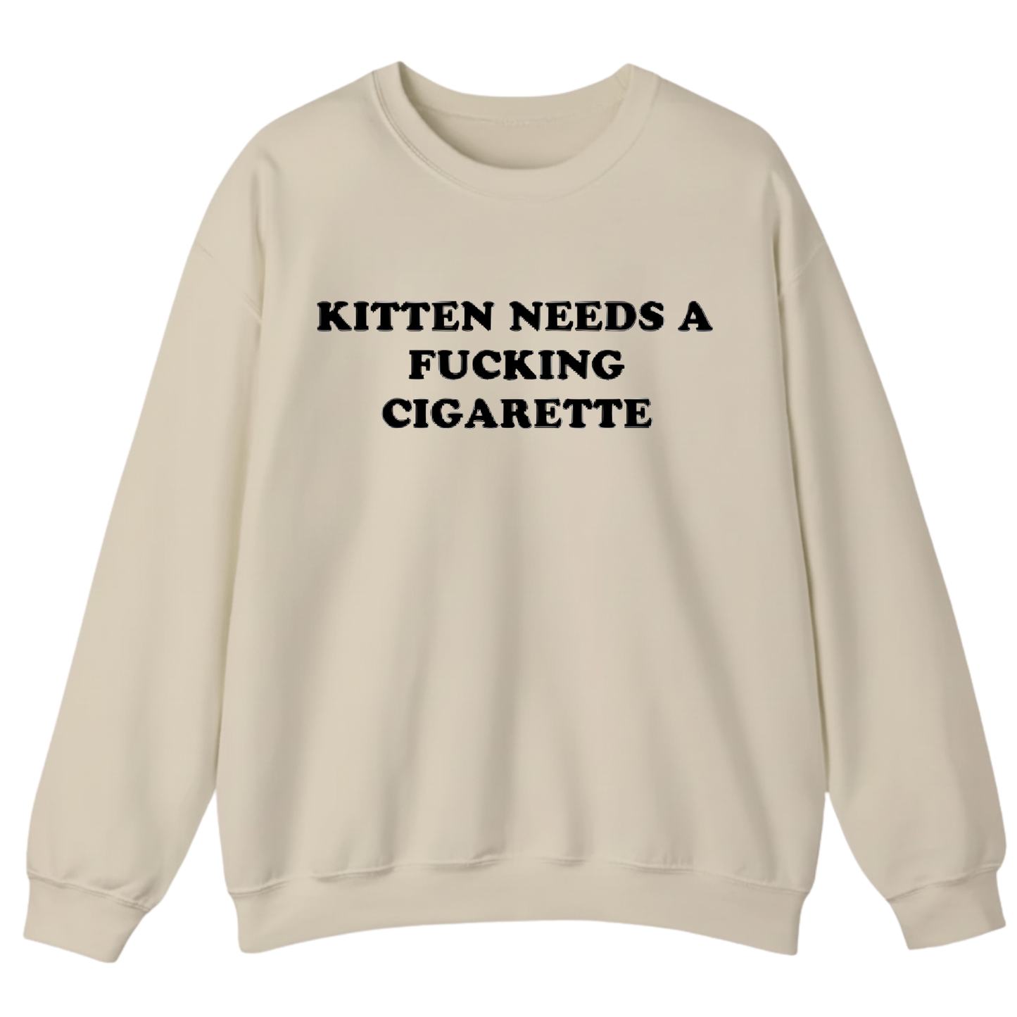 KITTEN NEEDS A FUCKING CIGARETTE Sweatshirt (FRONT PRINT)
