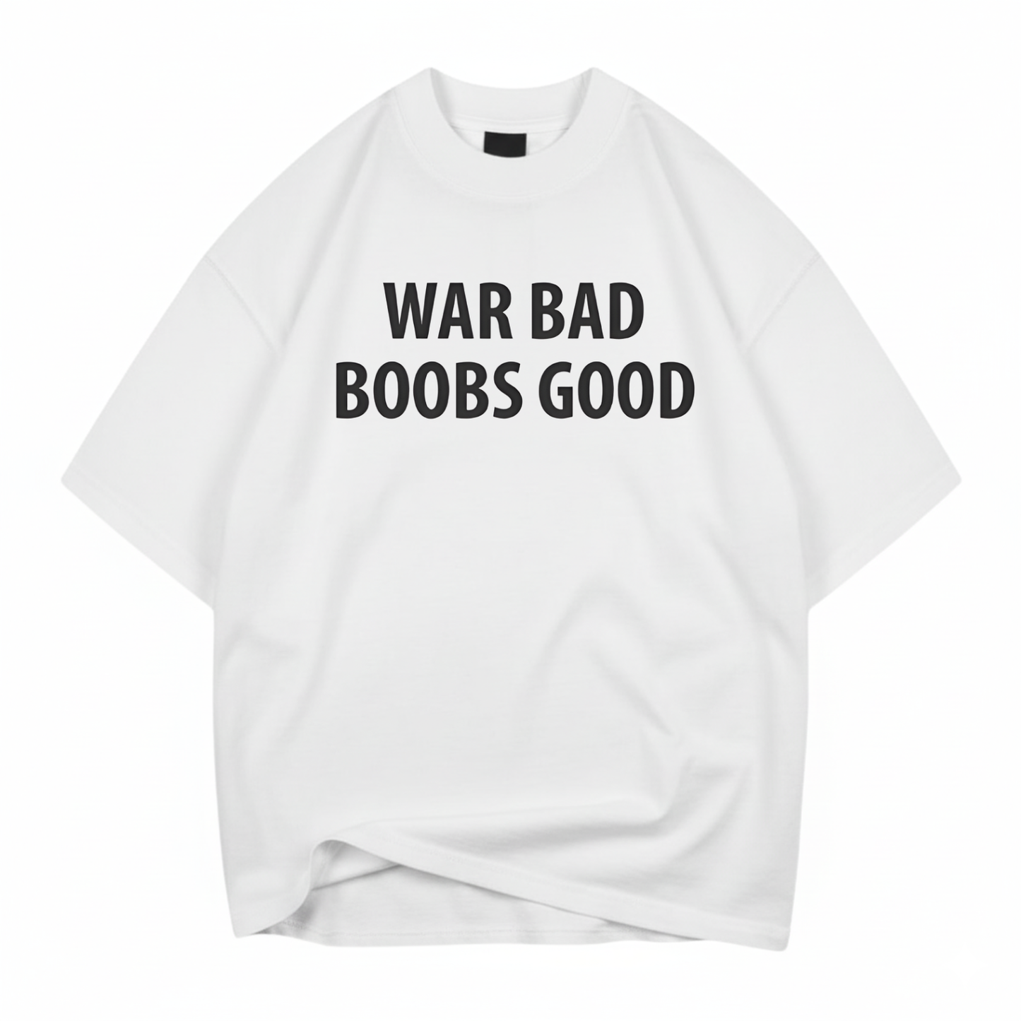 WAR BAD BOOBS GOOD T- SHIRT
