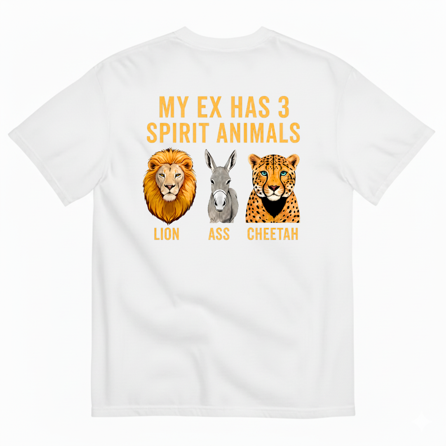 MY EX HAS 3 SPIRIT ANIMALS LION ASS CHEETAH T-SHIRT (BACK PRINT)