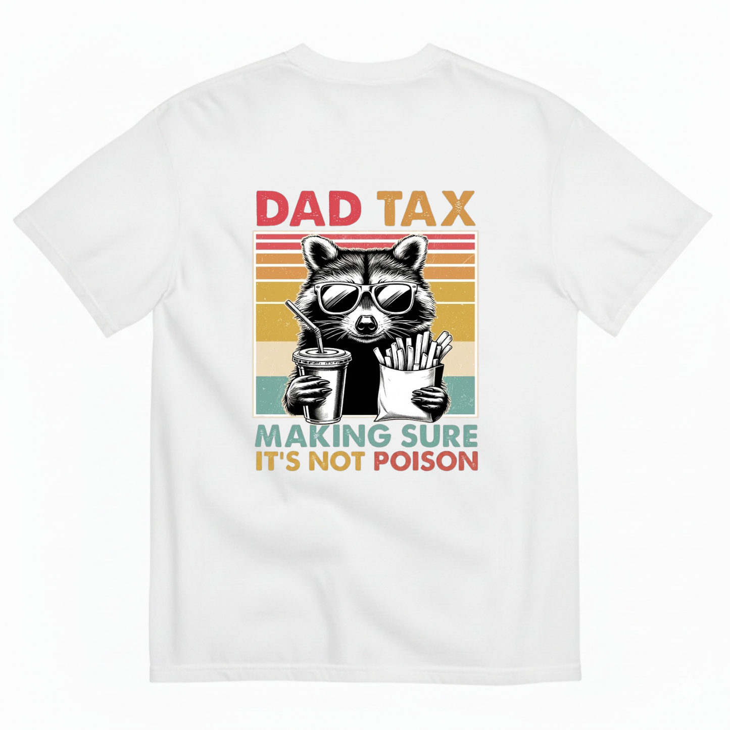 DAD TAX. MAKING SURE IT'S NOT POISON T - SHIRT (BACK PRINT)