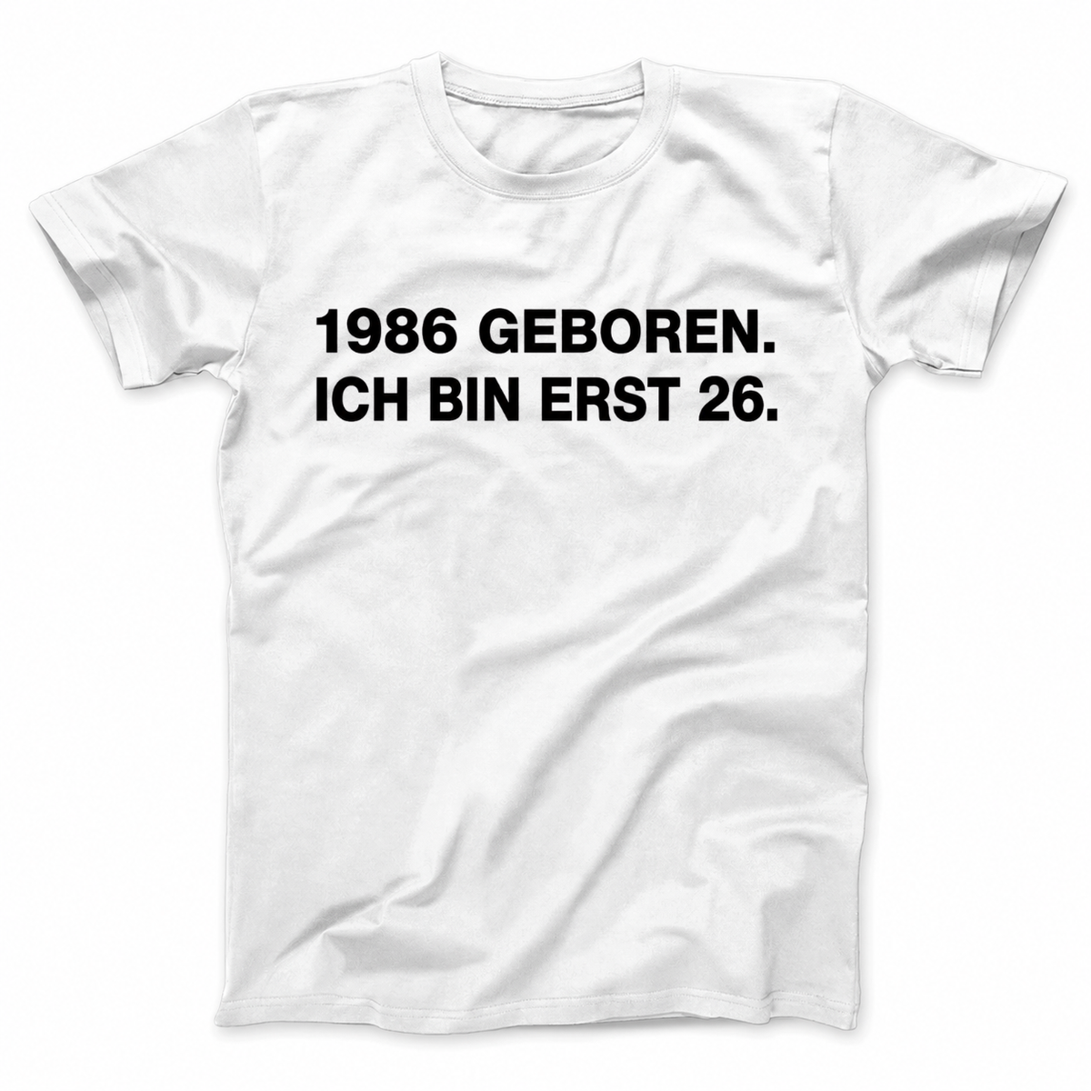 1986 GEBOREN. ICH BIN ERST 26 T-SHIRT (FRONT PRINT)