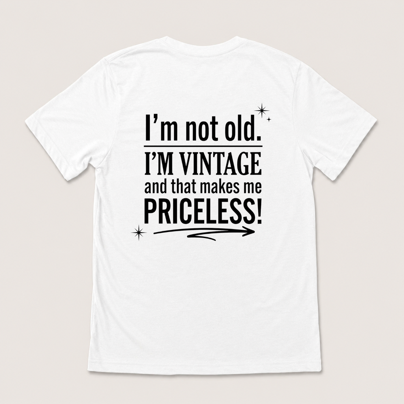 I’M NOT OLD. I’M VINTAGE AND THAT MAKES ME PRICELESS! T-SHIRT (BACK PRINT)