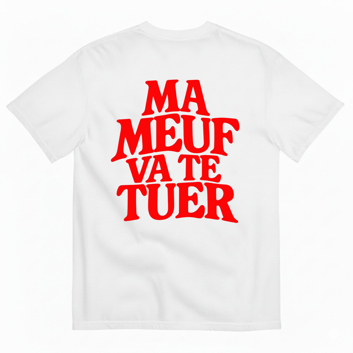 MA MEUF VA TE TUER T-SHIRT (BACK PRINT)