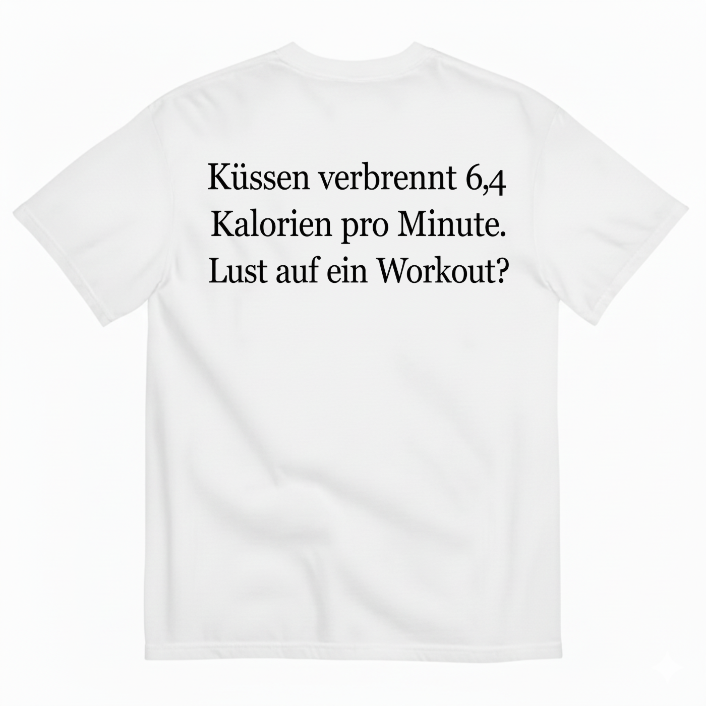 KÜSSEN VERBRENNT 6,4 KALORIEN PRO MINUTE LUST AUF EIN WORKOUT T-SHIRT (BACK PRINT)