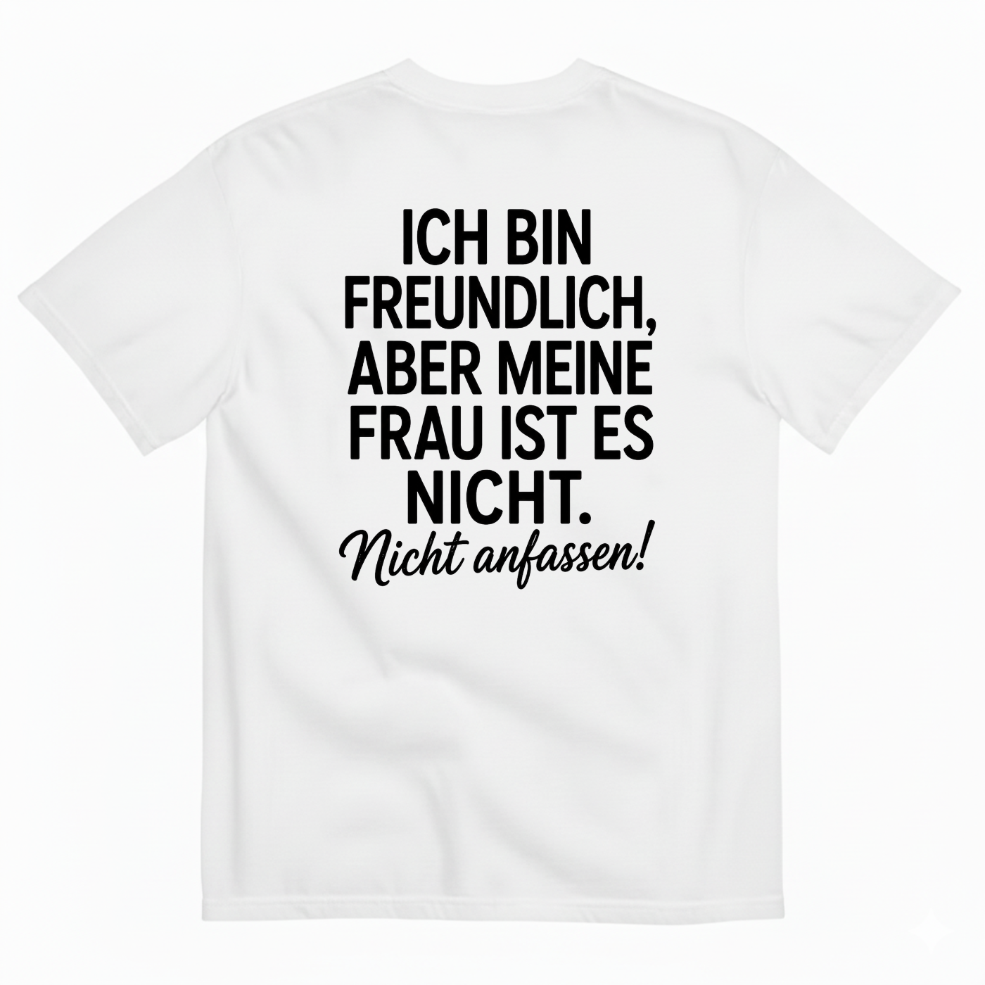 ICH BIN FREUNDLICH ABER MEINE FRAU IST ES NICHT NICHT ANFASSEN T-SHIRT (BACK PRINT)