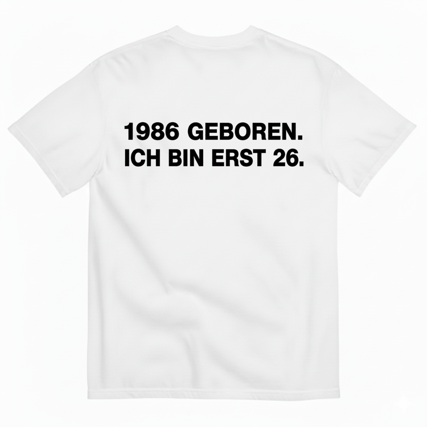 1986 GEBOREN. ICH BIN ERST 26 T-SHIRT (BACK PRINT)