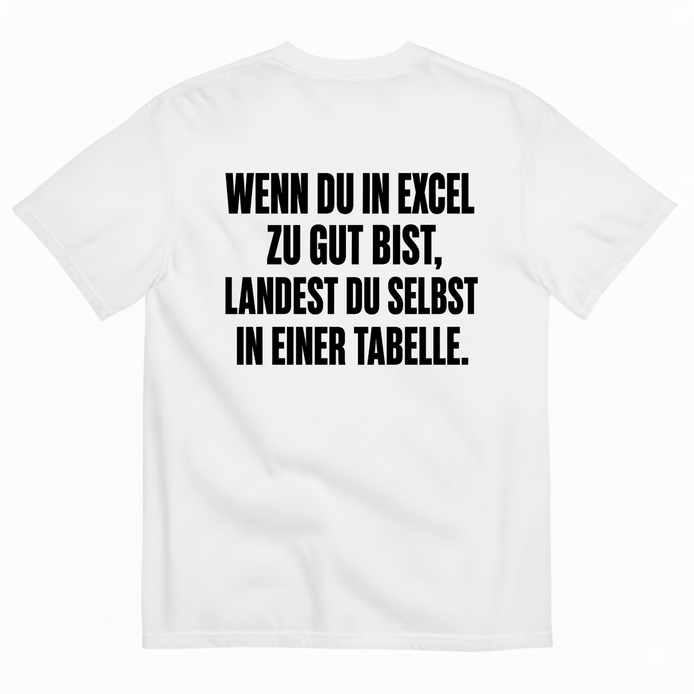 WENN DU IN EXCEL ZU GUT BIST LANDEST DU SELBST IN EINER TABELLE T-SHIRT (BACK PRINT)