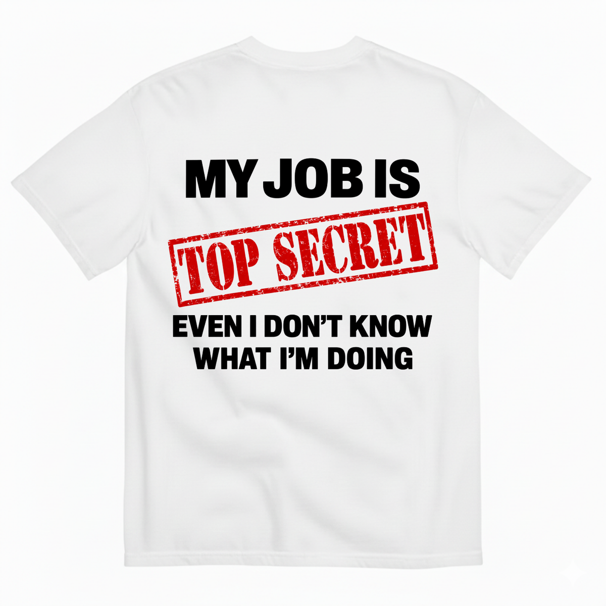 MY JOB IS TOP SECRET T-SHIRT (BACK PRINT)