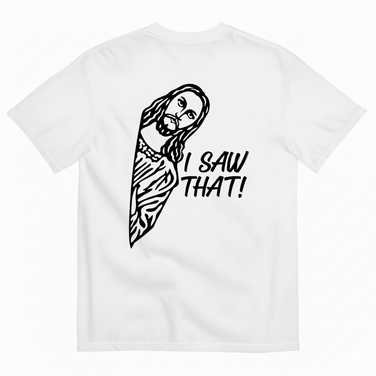 I SAW THAT! T-SHIRT (BACK PRINT)