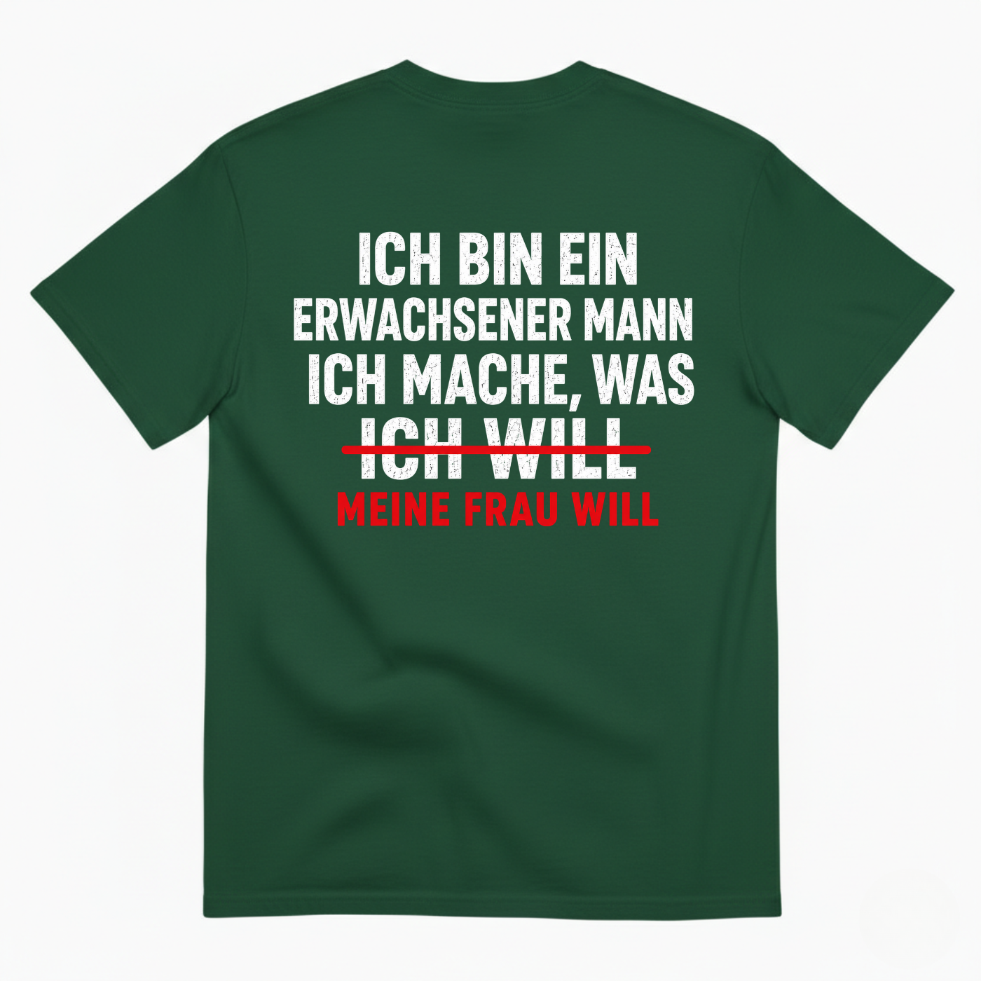 ICH BIN EIN ERWACHSENER MANN ICH MACHE WAS ICH WILL MEINE FRAU WILL T-SHIRT (BACK PRINT)