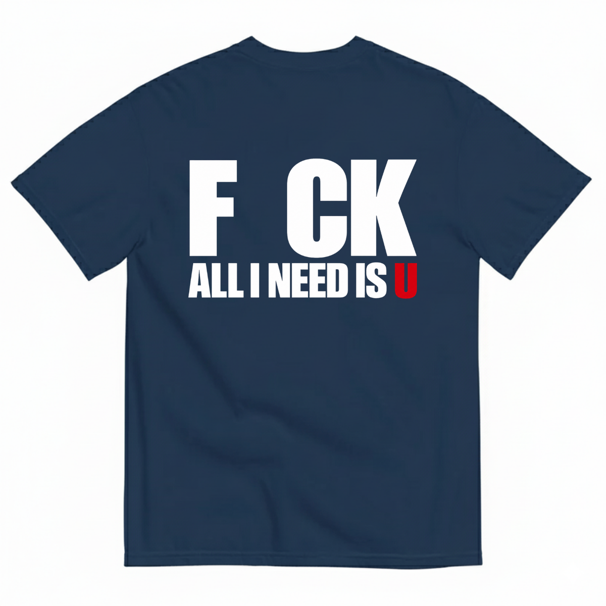 F CK / ALL I NEED IS U T-SHIRT (BACK PRINT)
