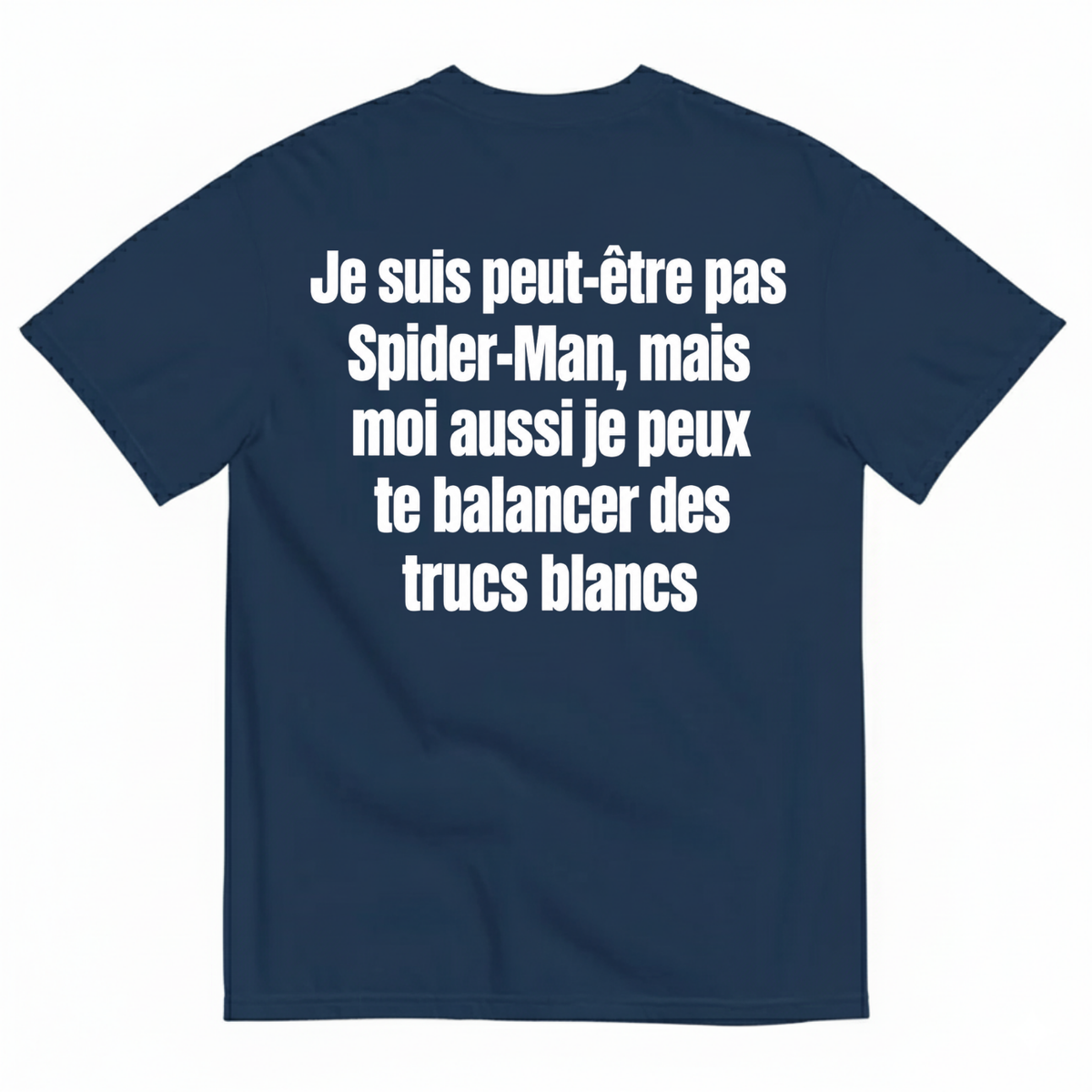 JE SUIS PEUT-ÊTRE PAS SPIDER-MAN, MAIS MOI AUSSI JE PEUX TE BALANCER DES TRUCS BLANCS T-SHIRT (BACK PRINT)
