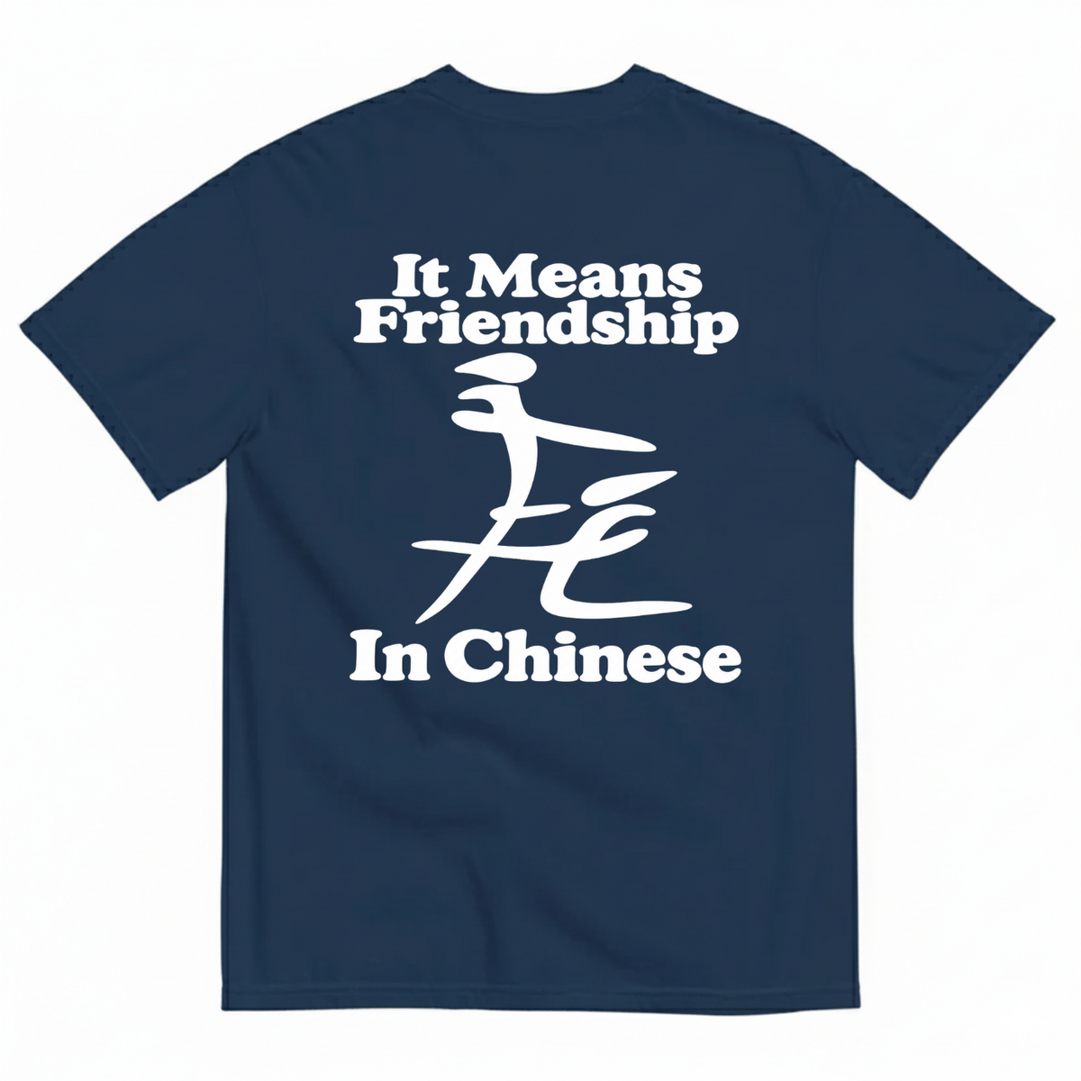 IT MEANS FRIENDSHIP IN CHINESE T-SHIRT (BACK PRINT)