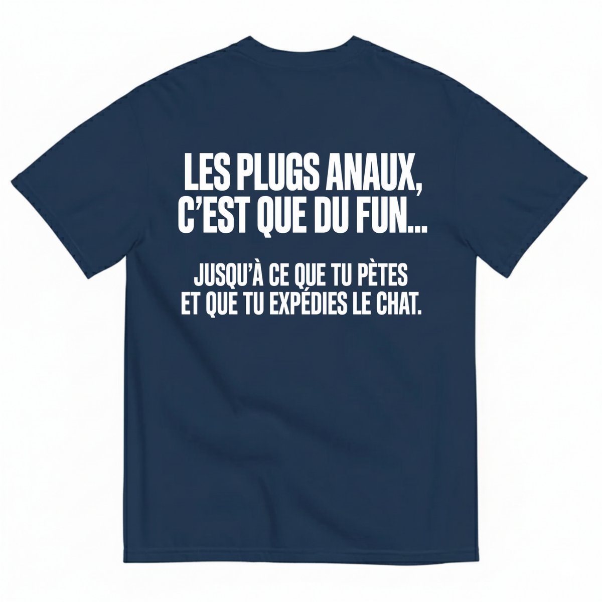 LES PLUGS ANAUX, C’EST QUE DU FUN.... JUSQU’À CE QUE TU PÈTES ET QUE TU EXPÉDIES LE CHAT T-SHIRT (BACK PRINT)