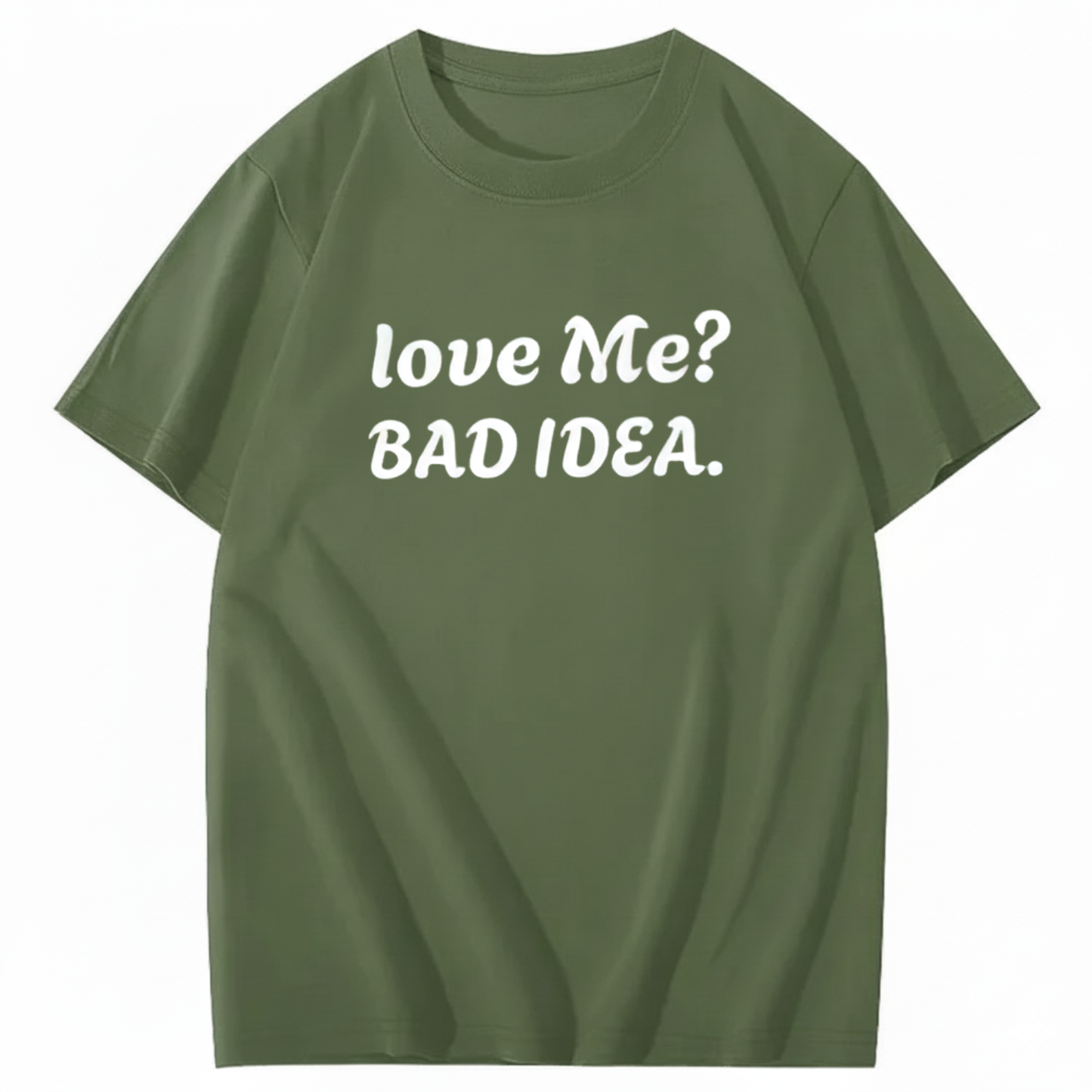 Love Me? Bad Idea T-Shirt (Front Print)