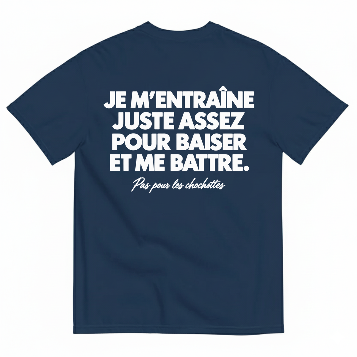 JE M’ENTRAÎNE JUSTE ASSEZ POUR BAISER ET ME BATTRE T-SHIRT (BACK PRINT)