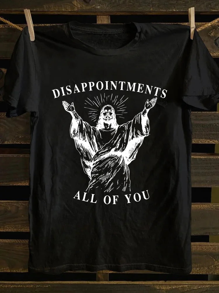 Disappointments All Of You Funny Graphic T-Shirt (Front Print)