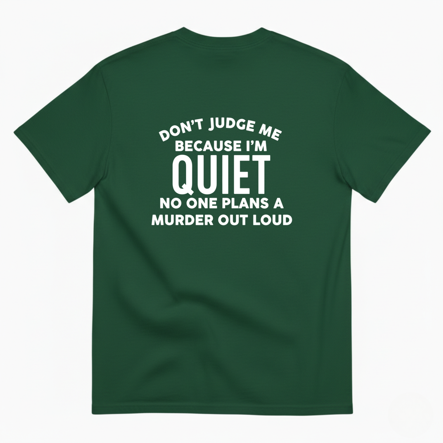 DON'T JUDGE ME BECAUSE I'M QUITE NO ONE PLANS A MURDER OUT LOUD T- SHIRT (BACK PRINT)