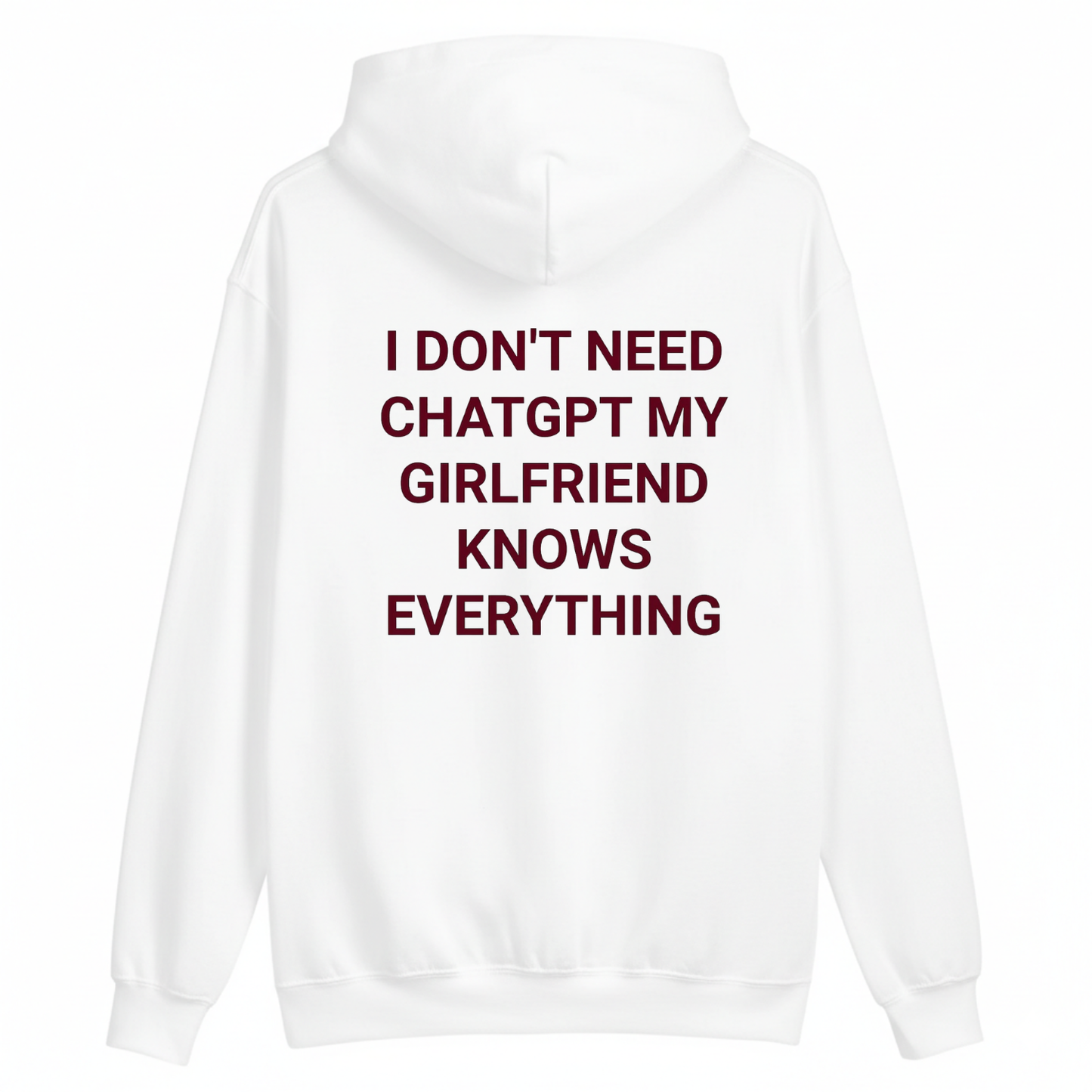 I DON'T NEED CHATGPT MY GIRLFRIEND KNOWS EVERYTHING HOODIE (BACK PRINT)