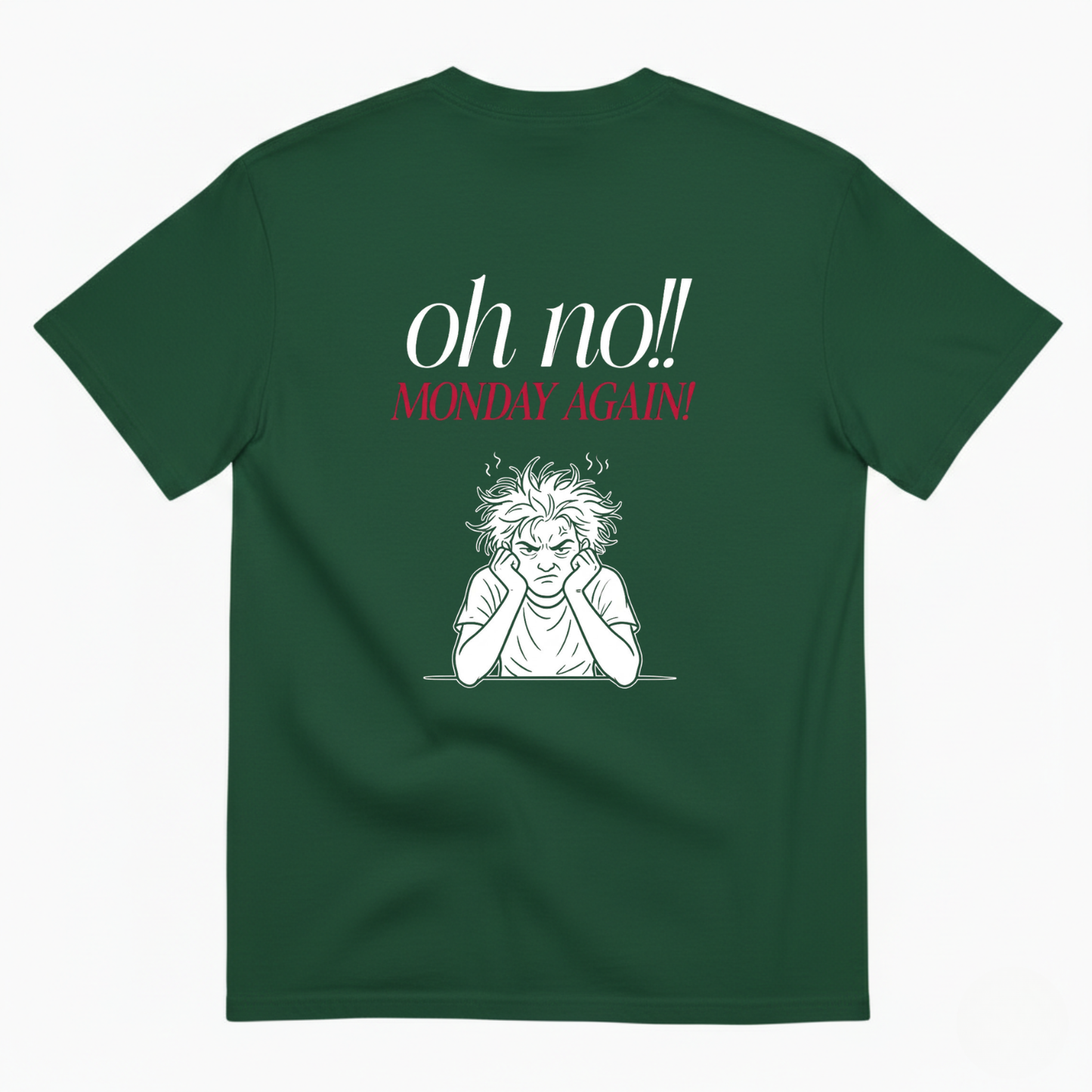 Oh no!! MONDAY AGAIN! T- SHIRT (BACK PRINT)