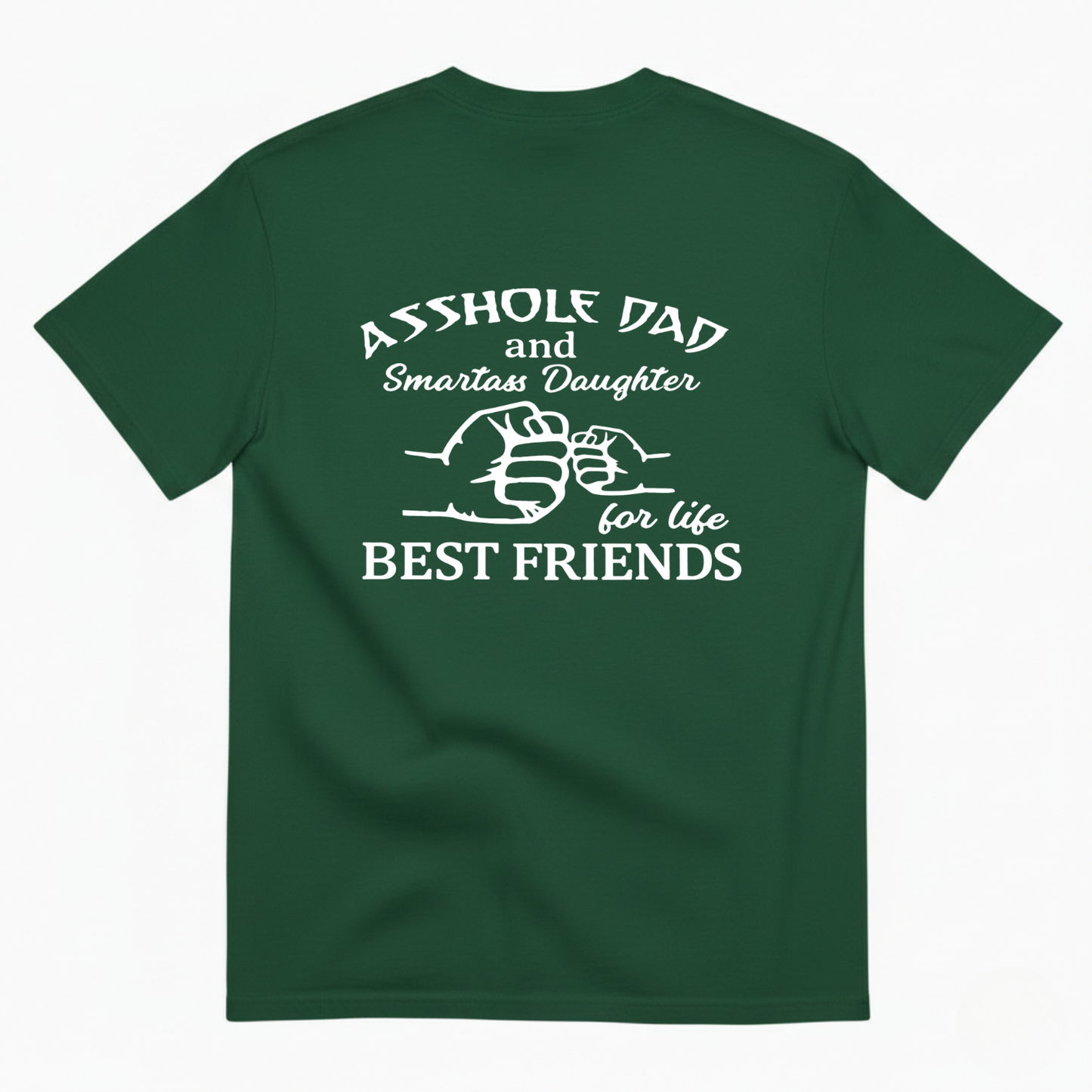 ASSHOLE DAD and Smartass Daughter for life BEST FRIENDS T- SHIRT (BACK PRINT)