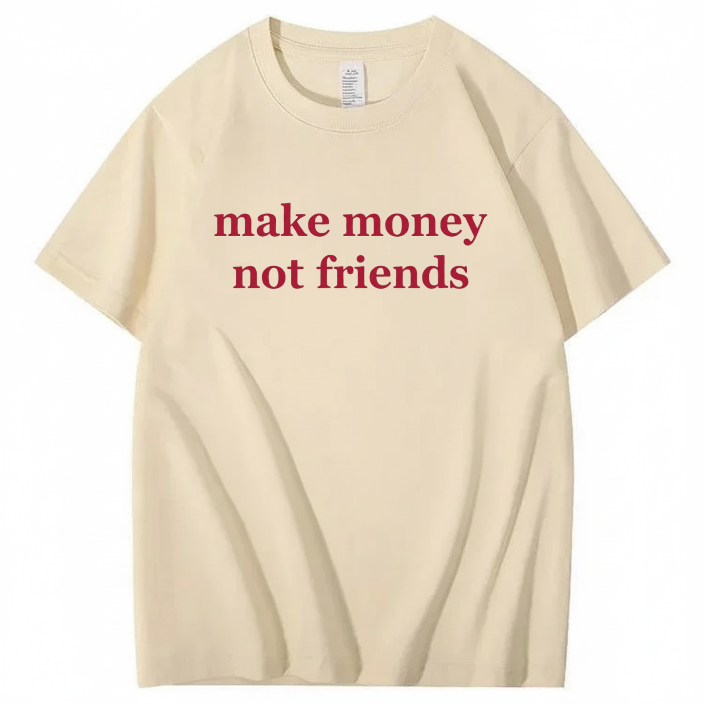 MAKE MONEY NOT FRIENDS T - SHIRT (FRONT PRINT)