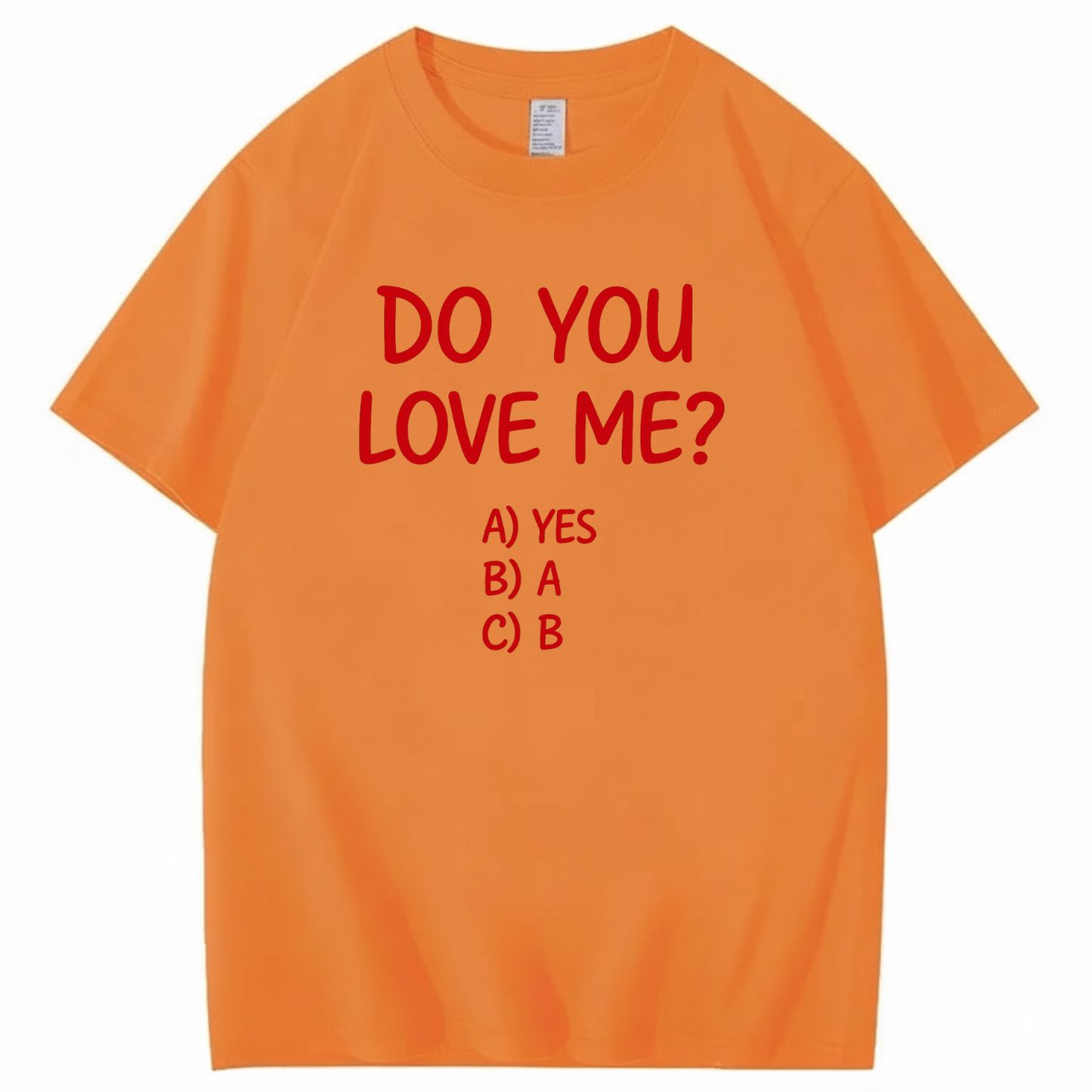 DO YOU LOVE ME? T - SHIRT (FRONT PRINT)