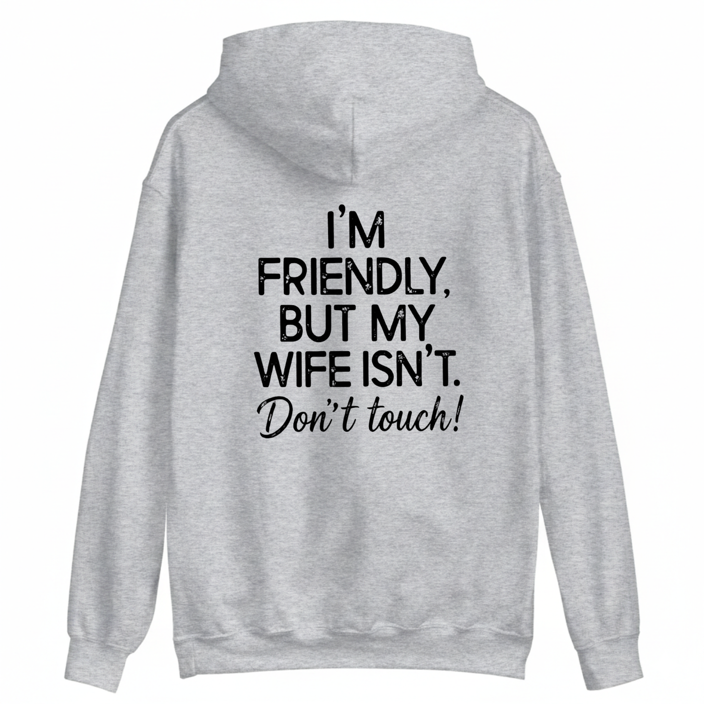 I'm Friendly, But My Wife Isn't. Don't Touch Hoodie (BACK PRINT)