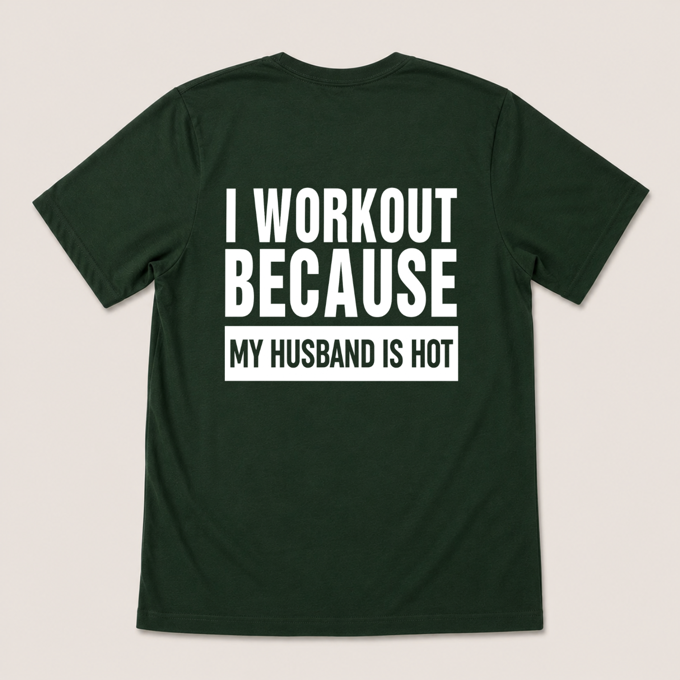 I WORKOUT BECAUSE MY HUSBAND IS HOT T-SHIRT (BACK PRINT)