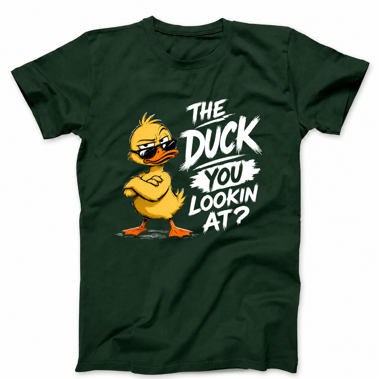 THE DUCK YOU LOOKIN AT? T - SHIRT (FRONT PRINT)