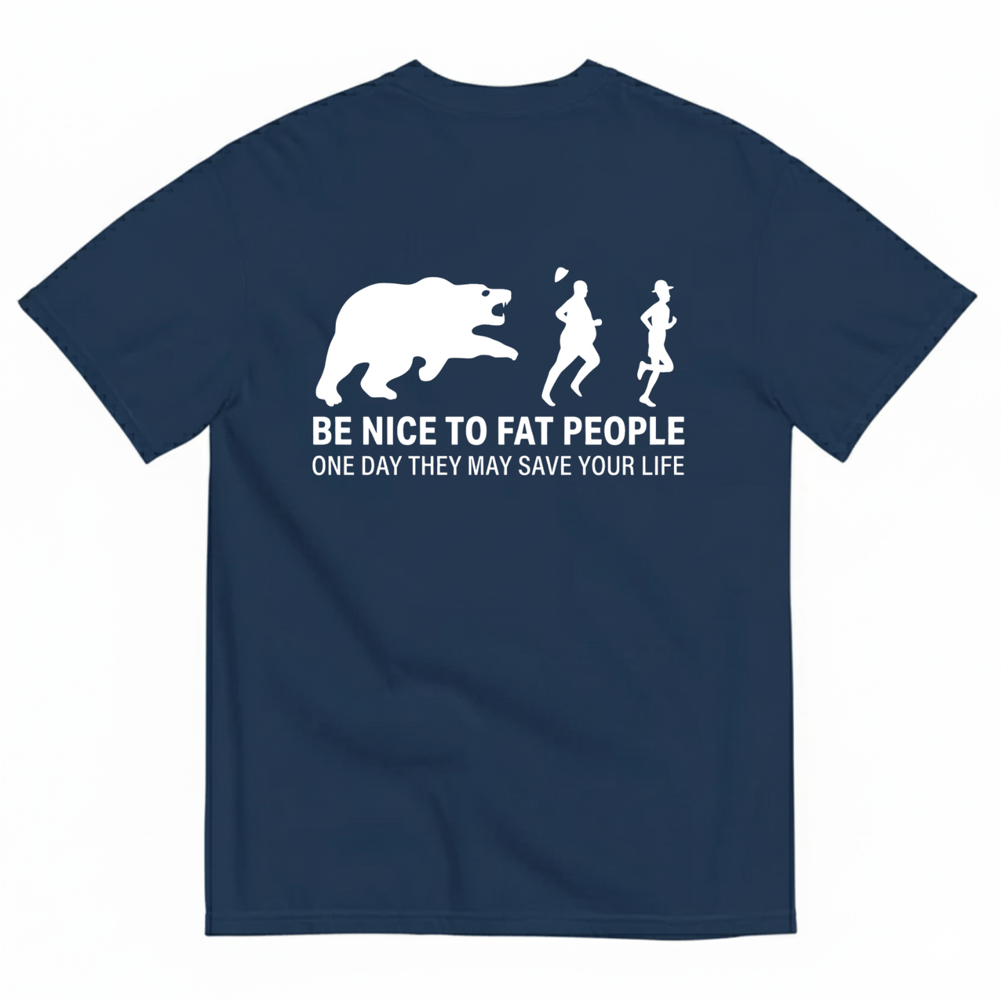BE NICE TO FAT PEOPLE ONE DAY THEY MAY SAVE YOUR LIFE T-SHIRT (BACK PRINT)
