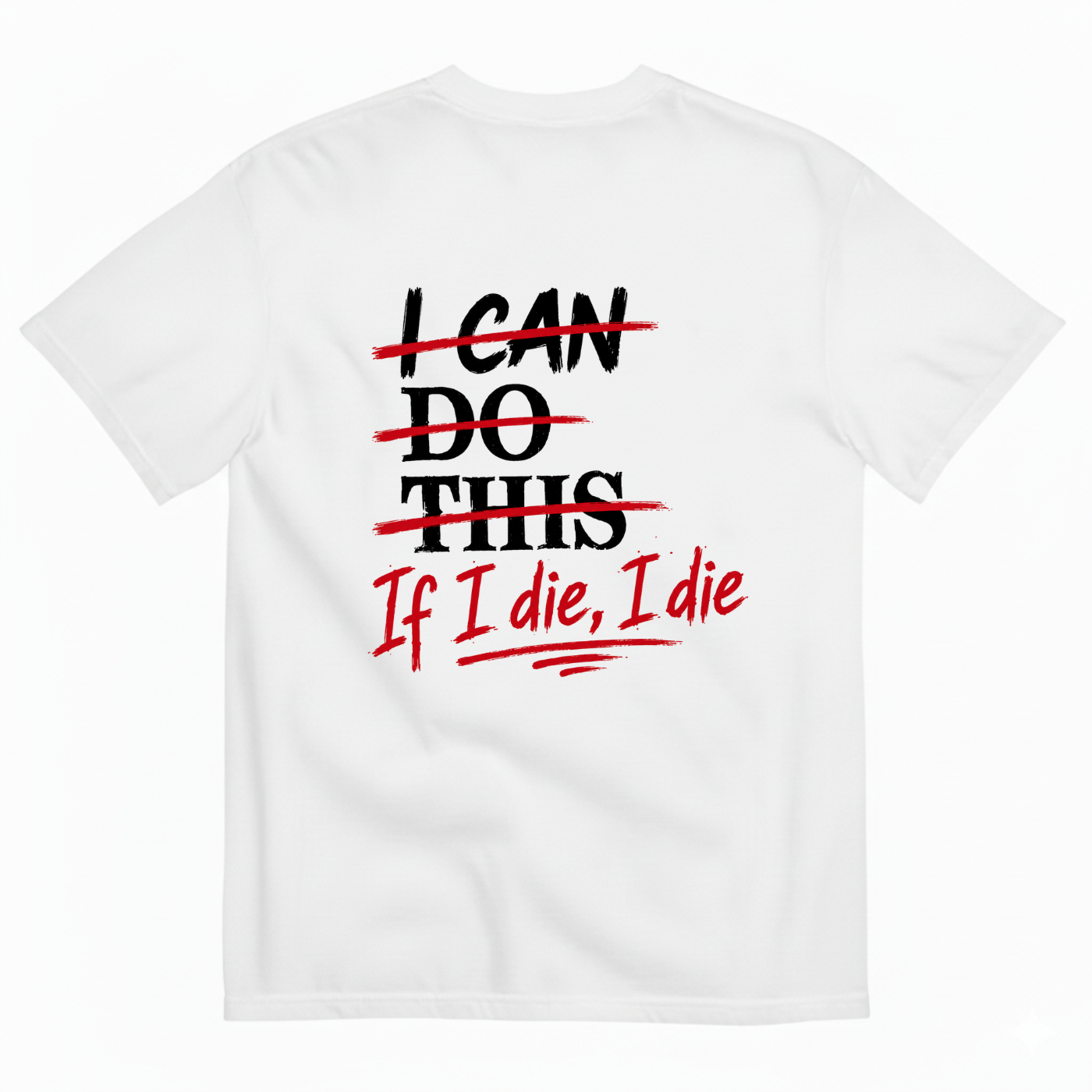 I CAN DO THIS IF I DIE, I DIE T-SHIRT (BACK PRINT)