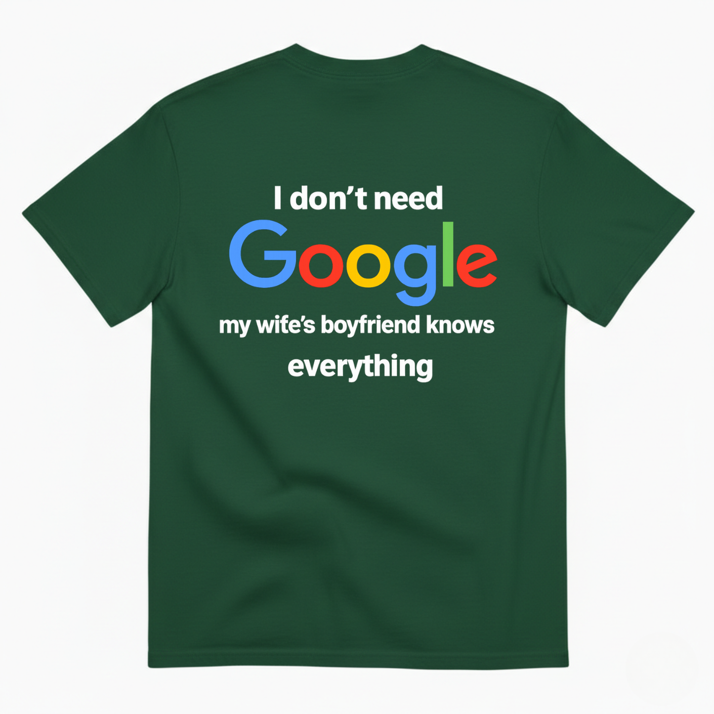 I DON'T NEED GOOGLE My Wife's Boyfriend Knows Everything T-SHIRT (BACK PRINT)