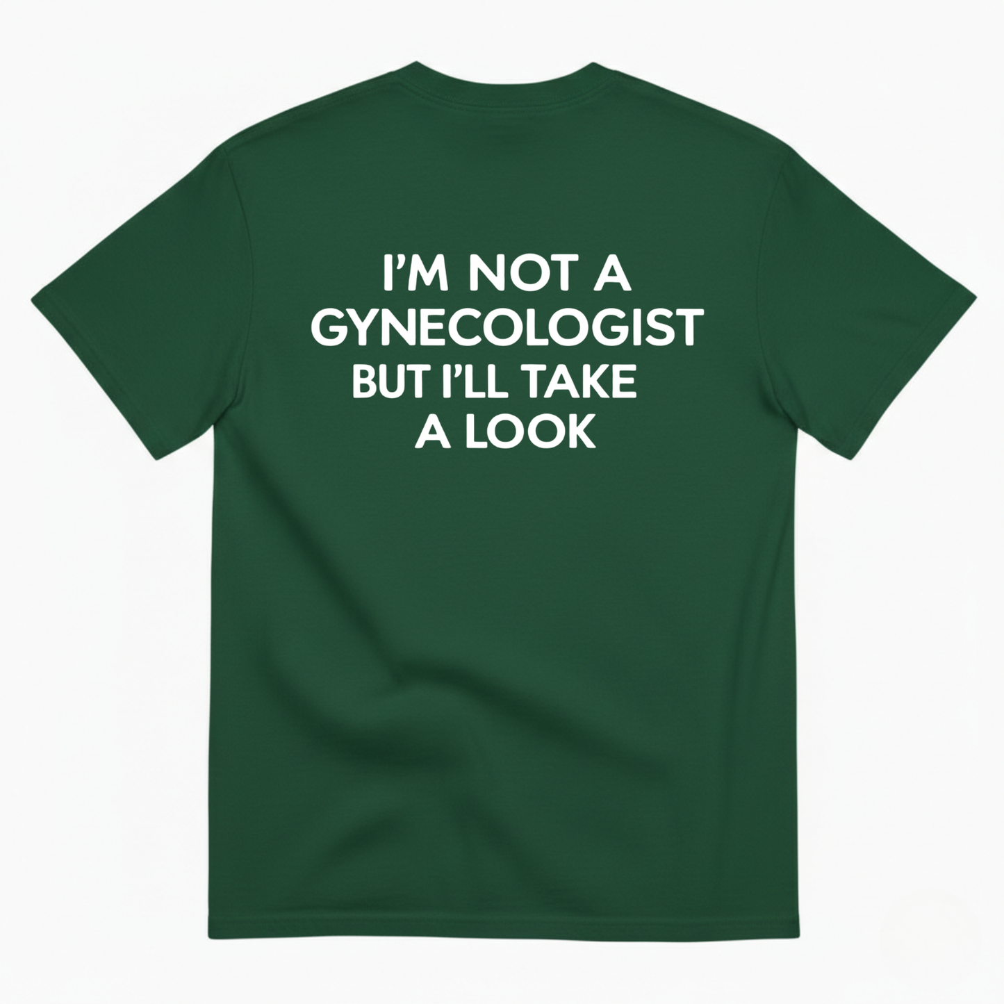 I'M NOT A GYNECOLOGIST BUT I'LL TAKE A LOOK T-SHIRT (BACK PRINT)