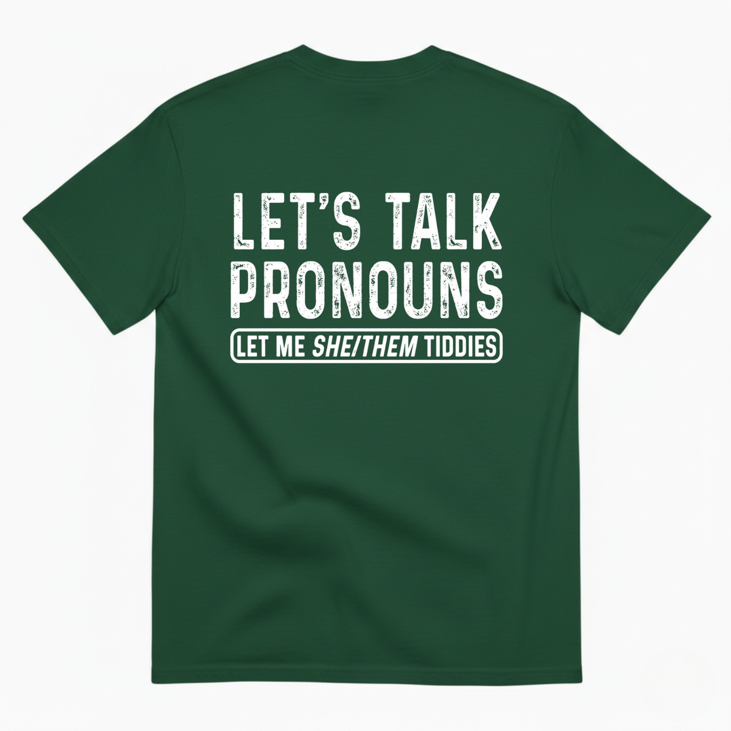 LET’S TALK PRONOUNS (LET ME SHE/THEM TIDDIES) T-SHIRT (BACK PRINT)