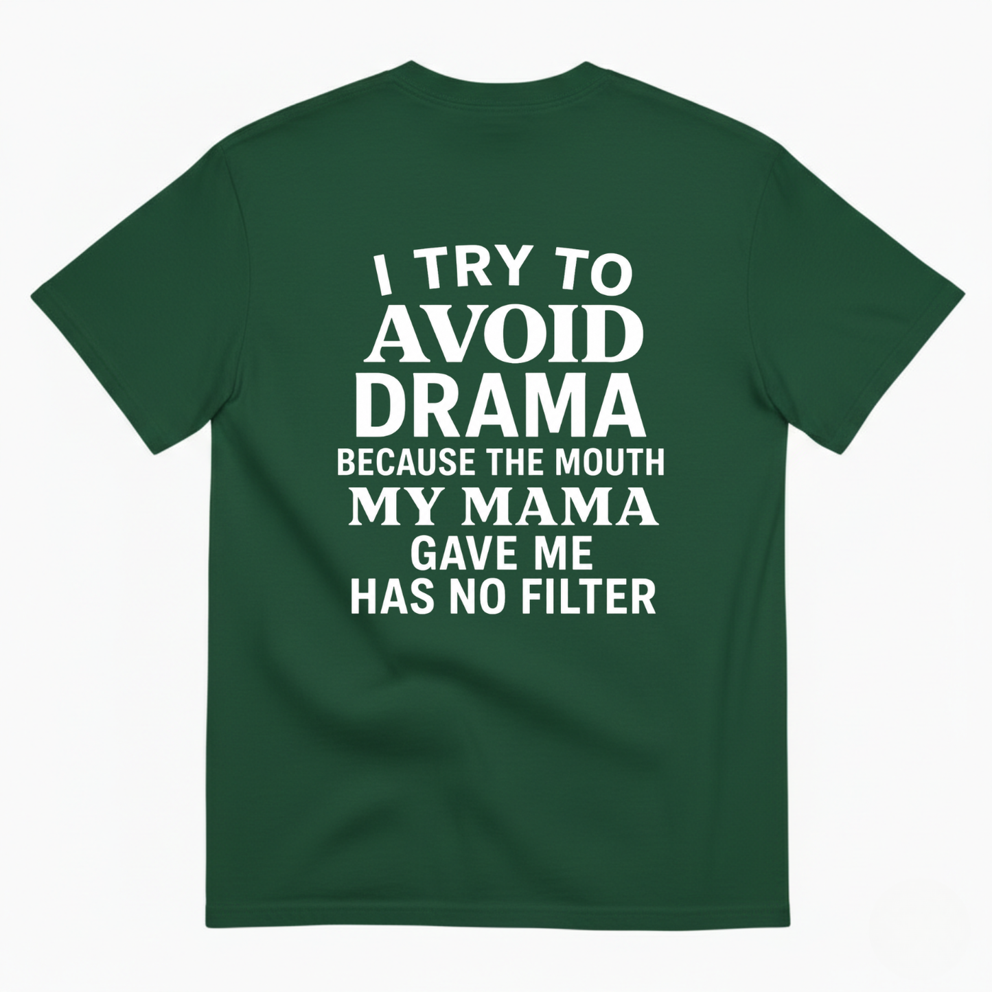 I TRY TO AVOID DRAMA BECAUSE THE MOUTH MY MAMA GAVE ME HAS NO FILTER T-SHIRT (BACK PRINT)