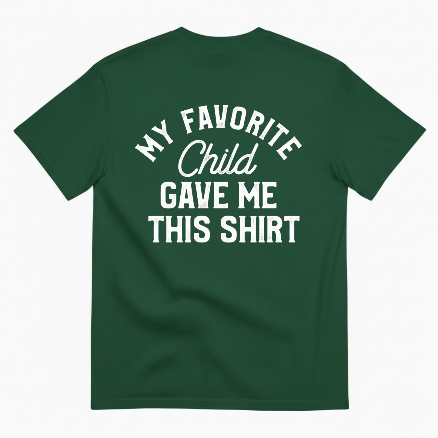 MY FAVORITE CHILD GAVE ME THIS SHIRT T-SHIRT (BACK PRINT)