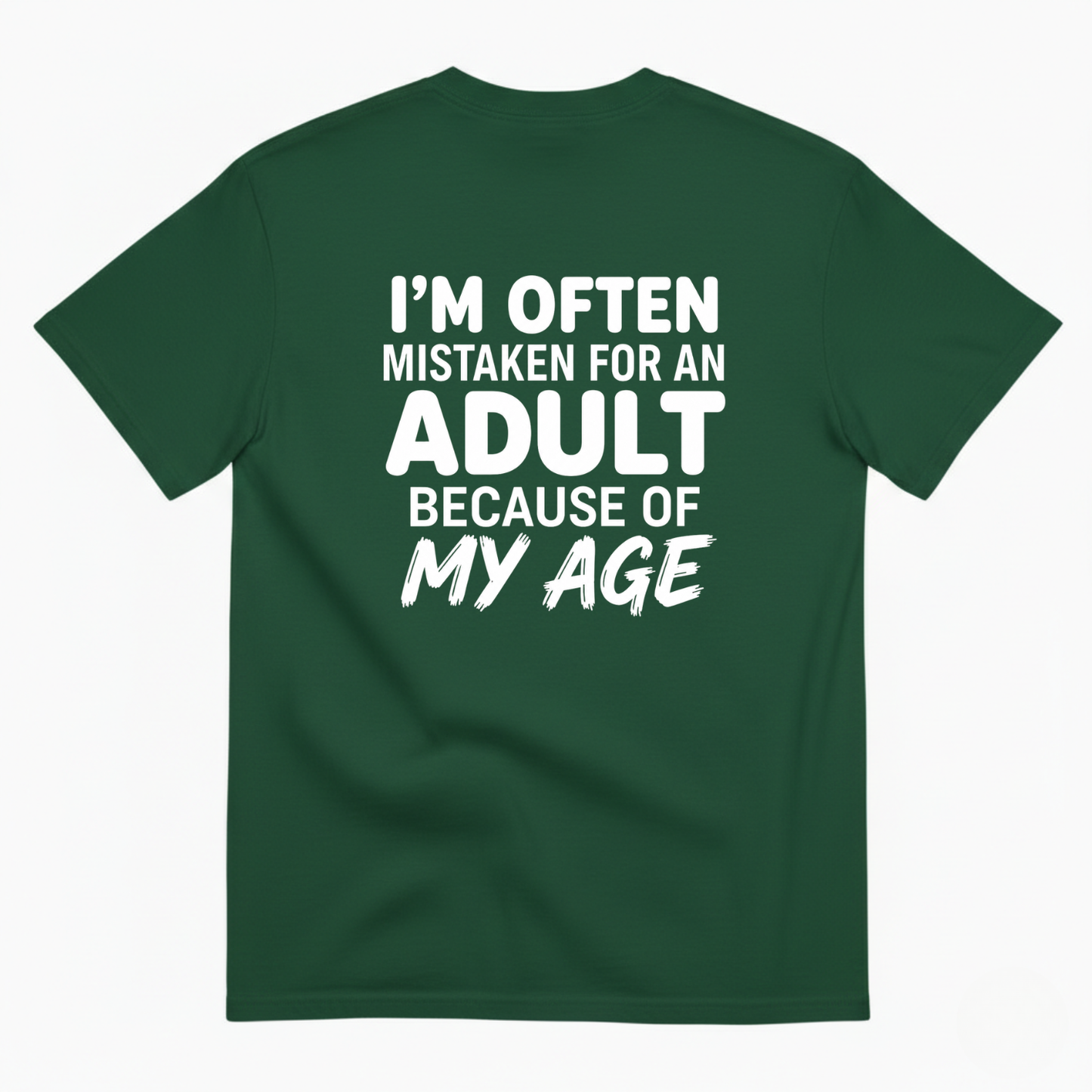 I’M OFTEN MISTAKEN FOR AN ADULT BECAUSE OF MY AGE T-SHIRT (BACK PRINT)