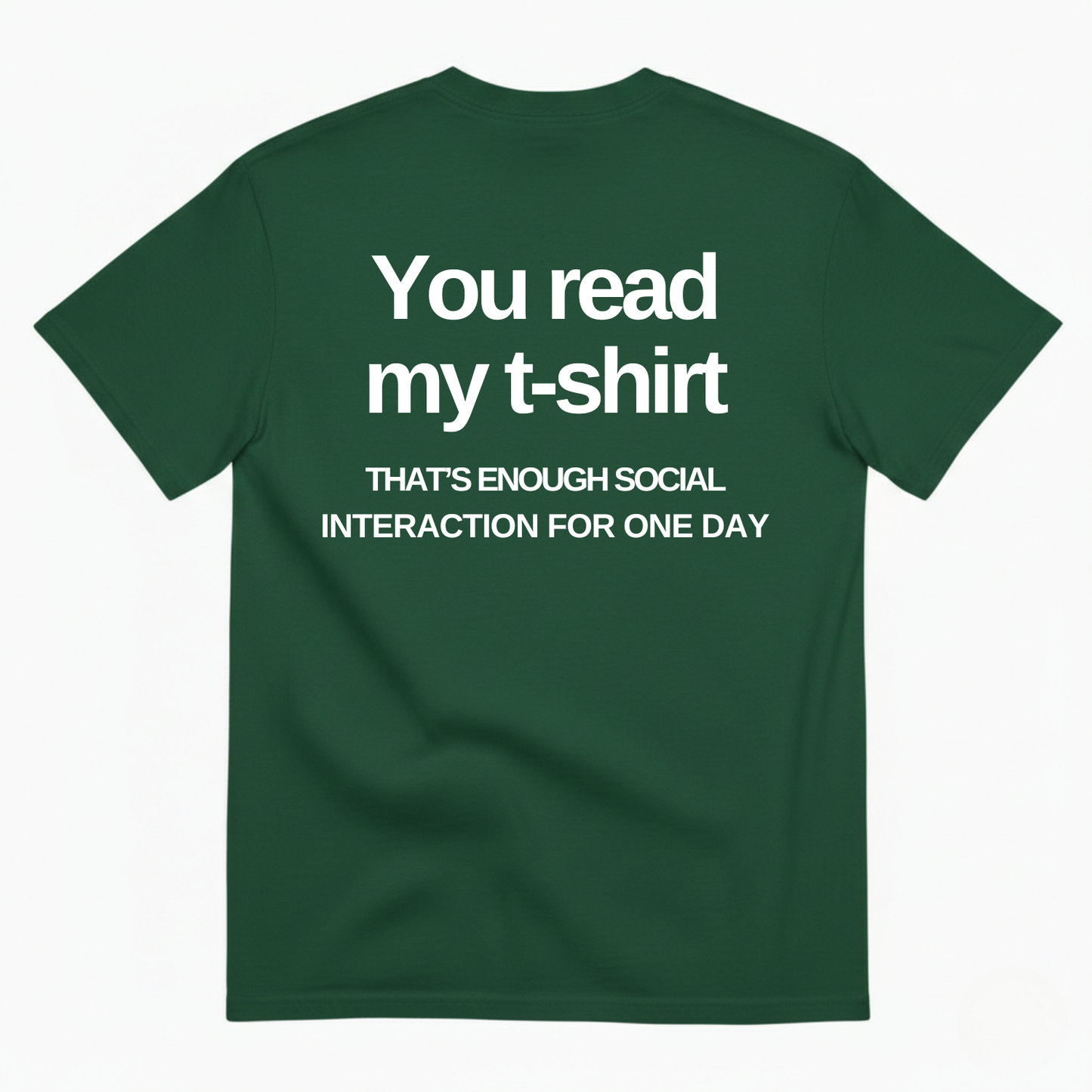 YOU READ MY T-SHIRT THAT'S ENOUGH SOCIAL INTERACTION FOR ONE DAY T-SHIRT (BACK PRINT)