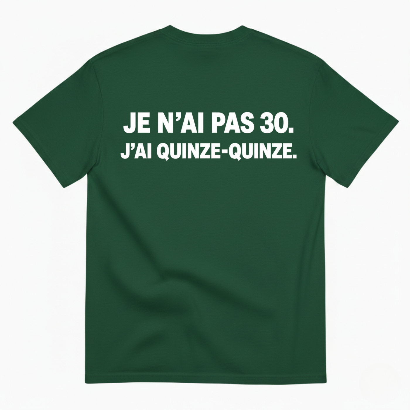 JE N’AI PAS 30. J’AI QUINZE-QUINZE. T-SHIRT (BACK PRINT)